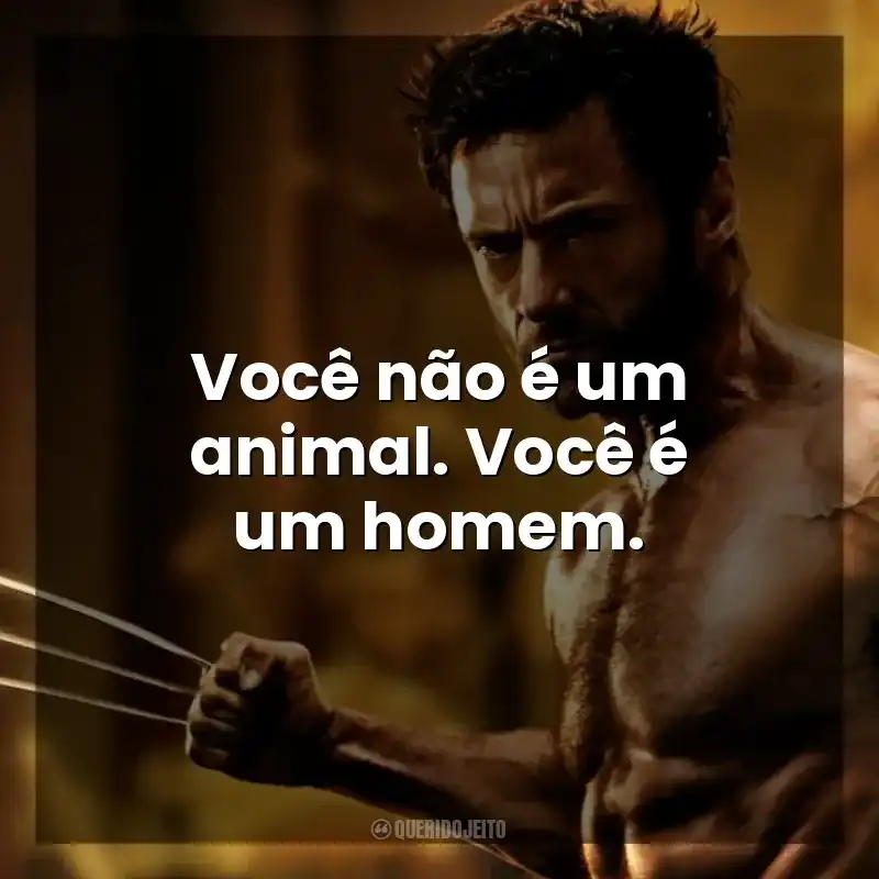 Você não é um animal. Você é um homem. Wolverine: Imortal (Filme)