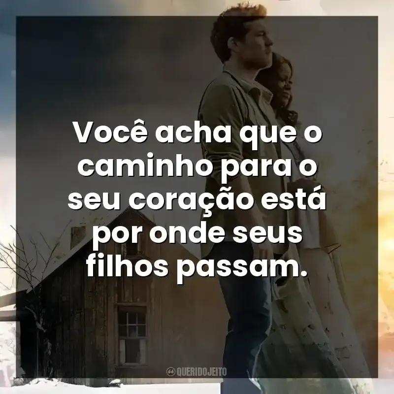 Você acha que o caminho para o seu coração está por onde seus filhos passam. A Cabana (Filme)