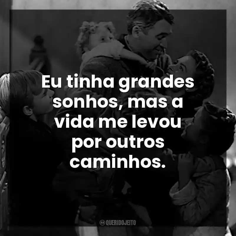 Eu tinha grandes sonhos, mas a vida me levou por outros caminhos.