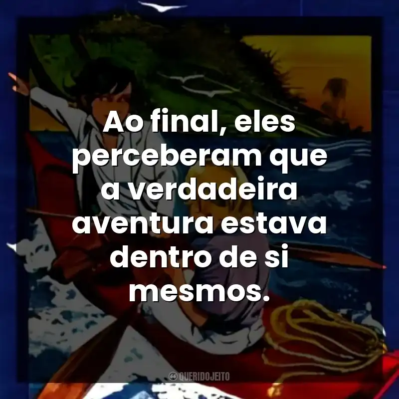 Ao final, eles perceberam que a verdadeira aventura estava dentro de si mesmos.