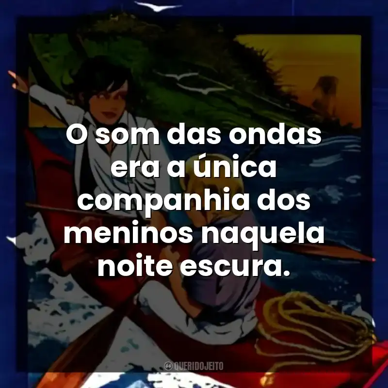 O som das ondas era a única companhia dos meninos naquela noite escura.