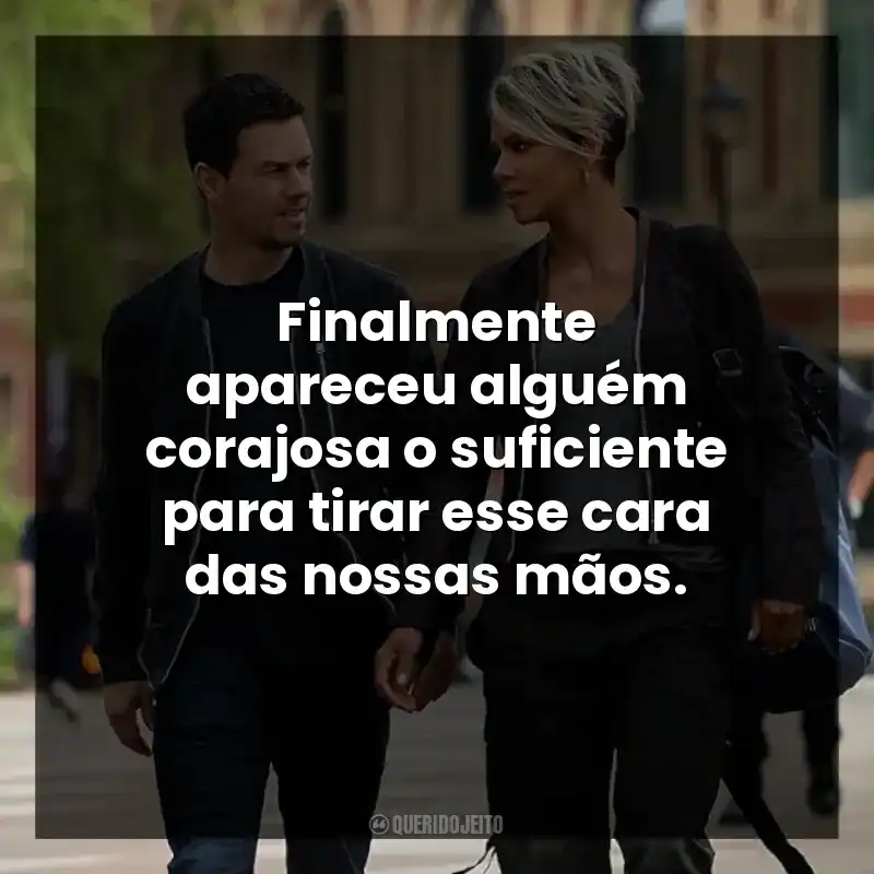 Finalmente apareceu alguém corajosa o suficiente para tirar esse cara das nossas mãos.