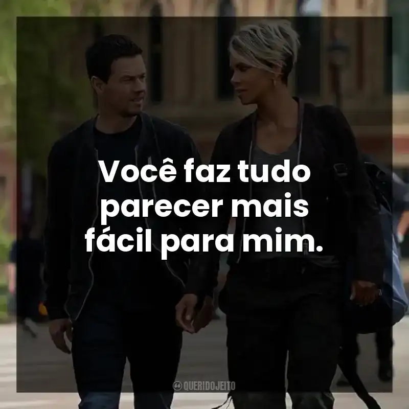 Você faz tudo parecer mais fácil para mim.