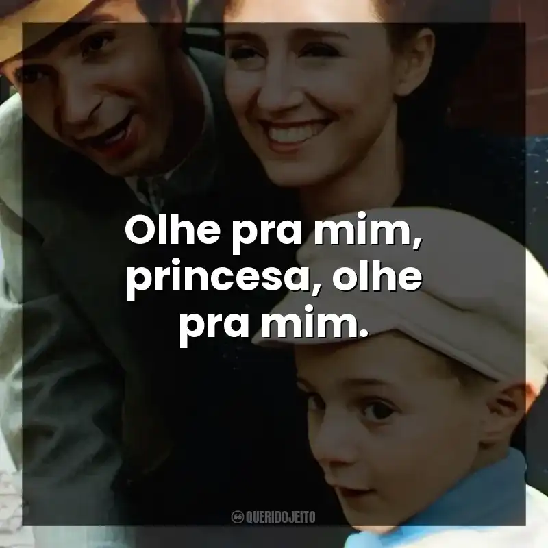 Olhe pra mim, princesa, olhe pra mim.