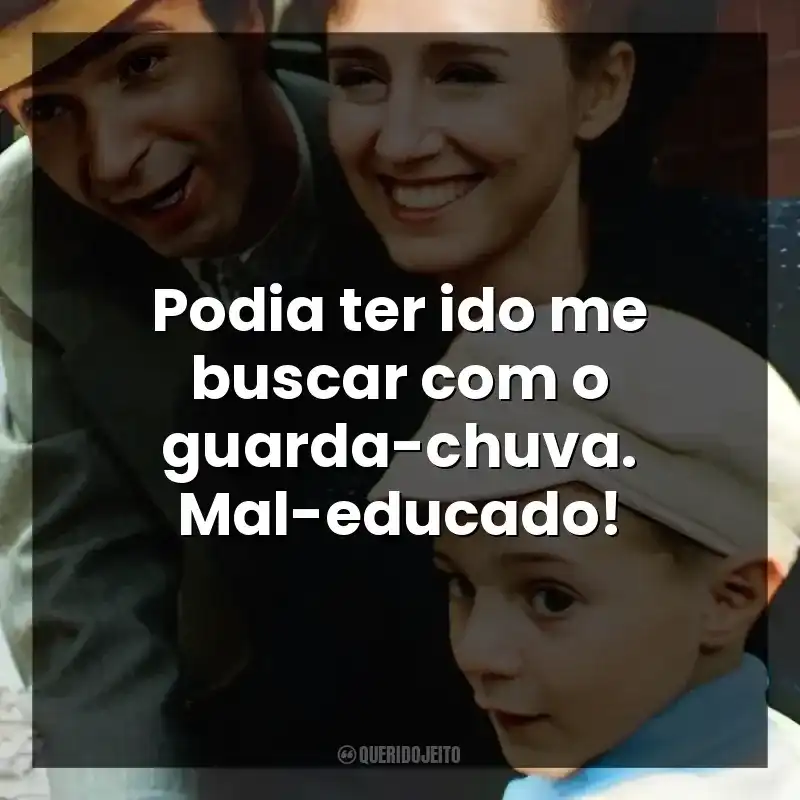 Podia ter ido me buscar com o guarda-chuva. Mal-educado!