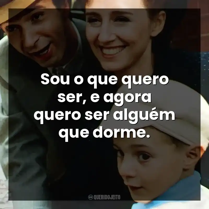 Sou o que quero ser, e agora quero ser alguém que dorme.