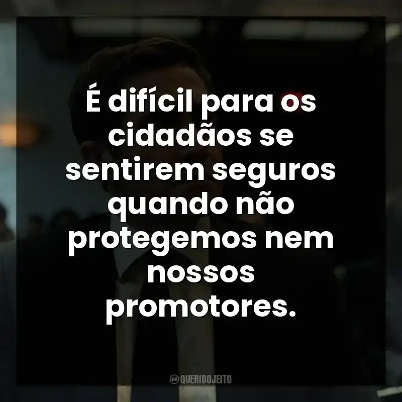É difícil para os cidadãos se sentirem seguros quando não protegemos nem nossos promotores. Acima de Qualquer Suspeita (Série)