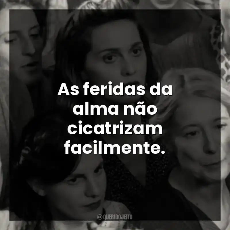 As feridas da alma não cicatrizam facilmente.