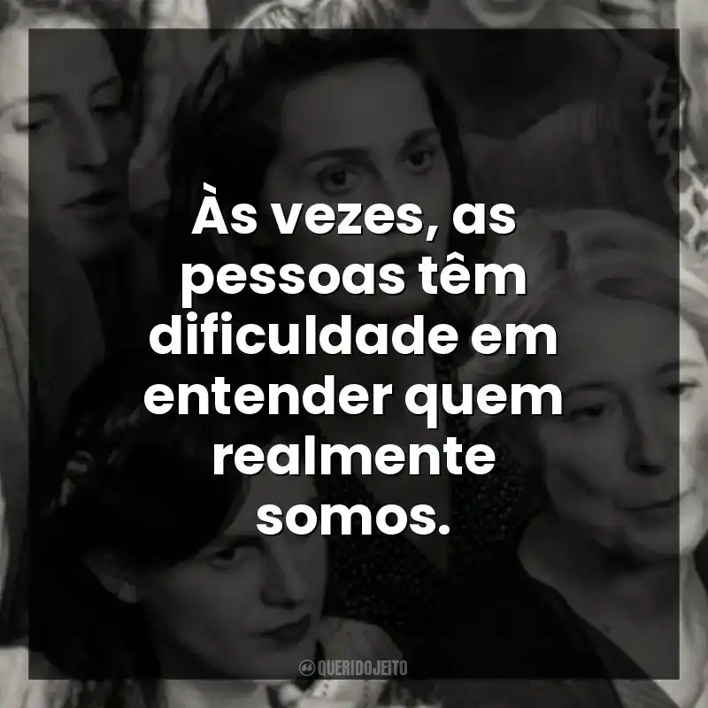 Às vezes, as pessoas têm dificuldade em entender quem realmente somos.