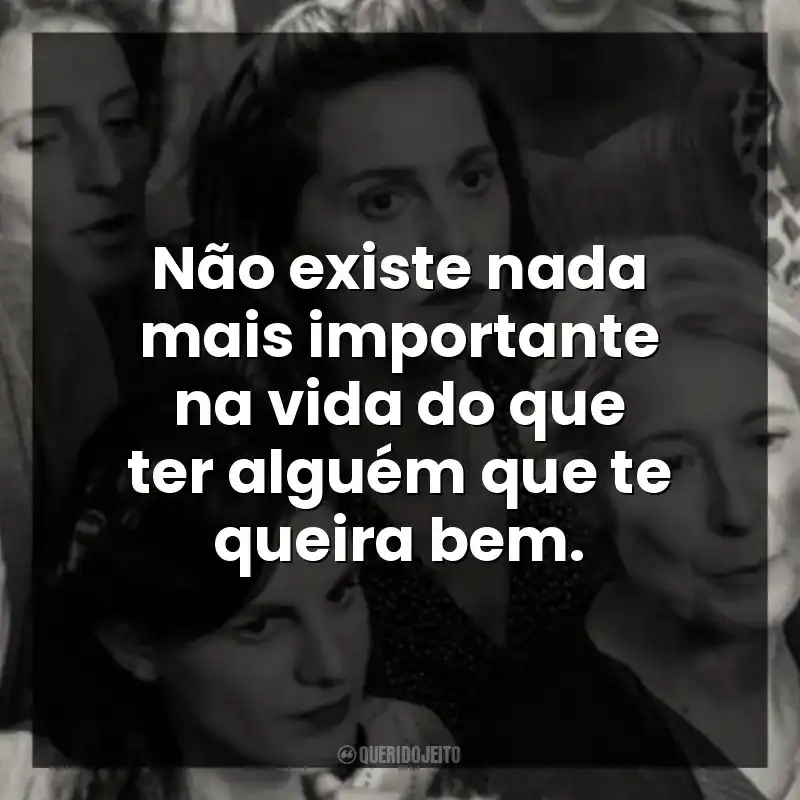 Não existe nada mais importante na vida do que ter alguém que te queira bem.