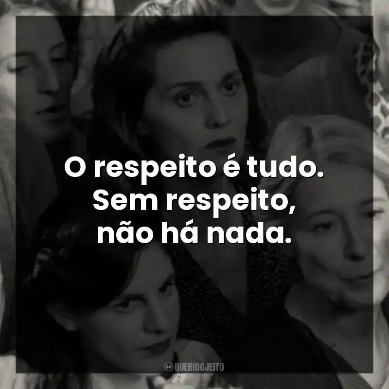 O respeito é tudo. Sem respeito, não há nada.