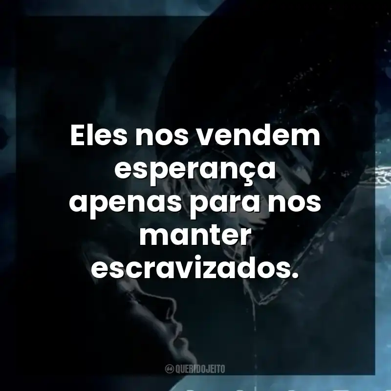 Eles nos vendem esperança apenas para nos manter escravizados.