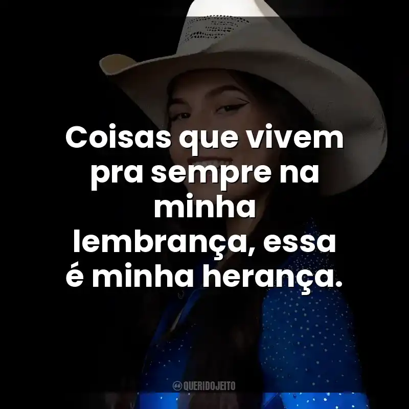 Coisas que vivem pra sempre na minha lembrança, essa é minha herança. Ana Castela