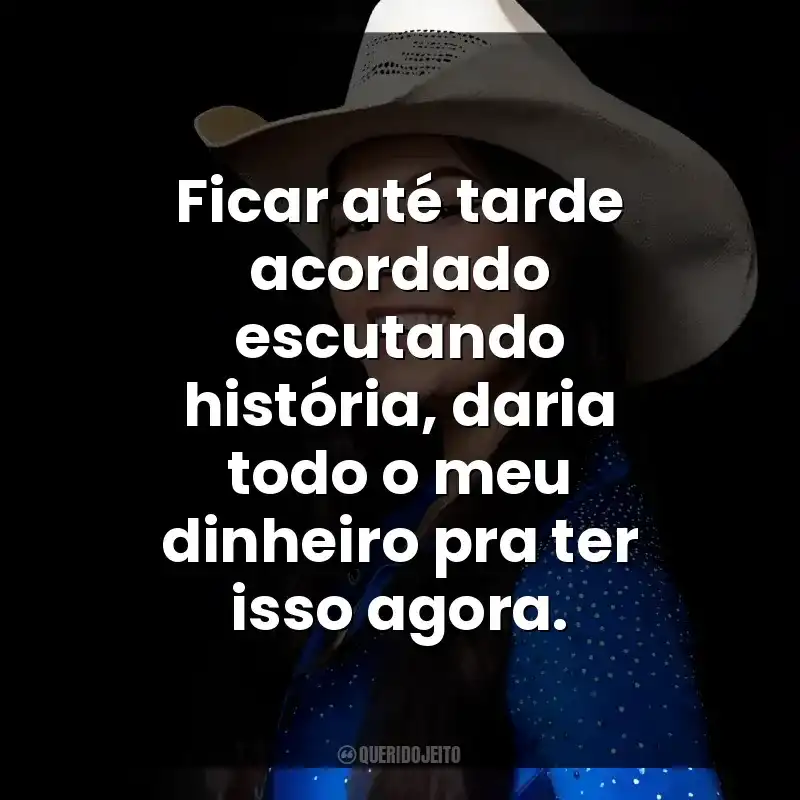 Ficar até tarde acordado escutando história, daria todo o meu dinheiro pra ter isso agora. Ana Castela