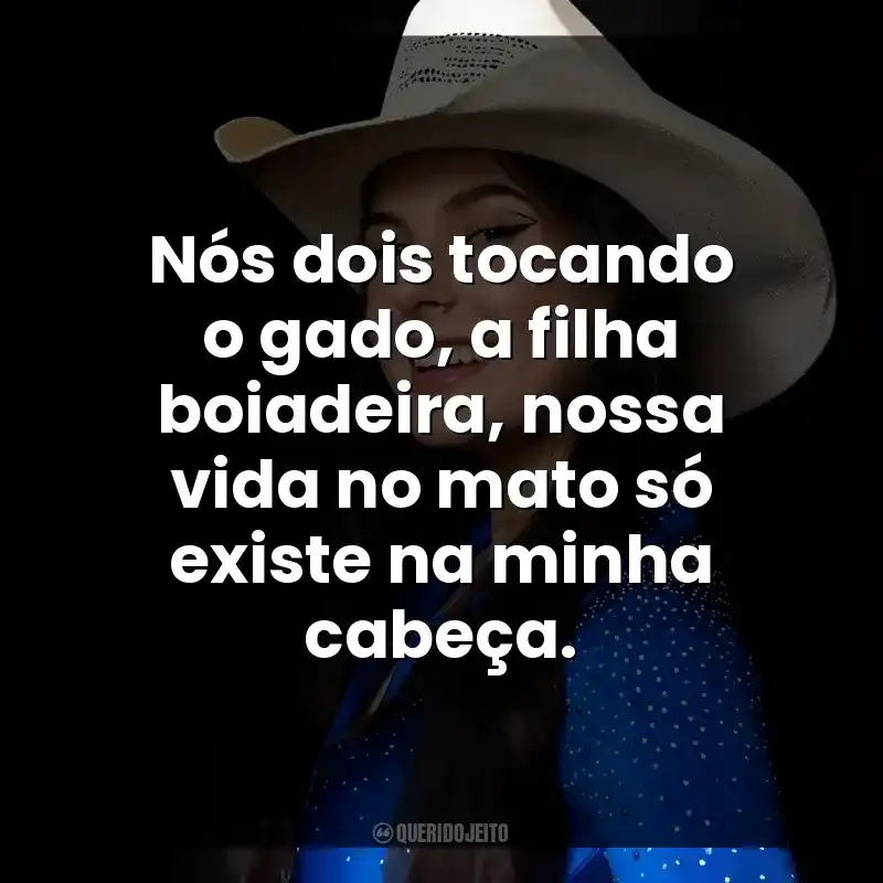 Nós dois tocando o gado, a filha boiadeira, nossa vida no mato só existe na minha cabeça. Ana Castela