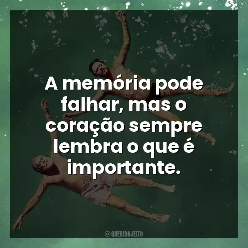 A memória pode falhar, mas o coração sempre lembra o que é importante.