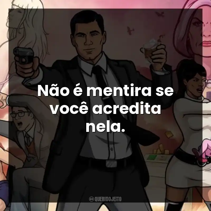 Não é mentira se você acredita nela.