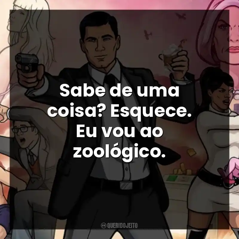 Sabe de uma coisa? Esquece. Eu vou ao zoológico.