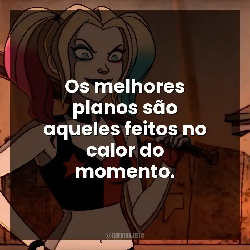 Os melhores planos são aqueles feitos no calor do momento. Arlequina (Série)