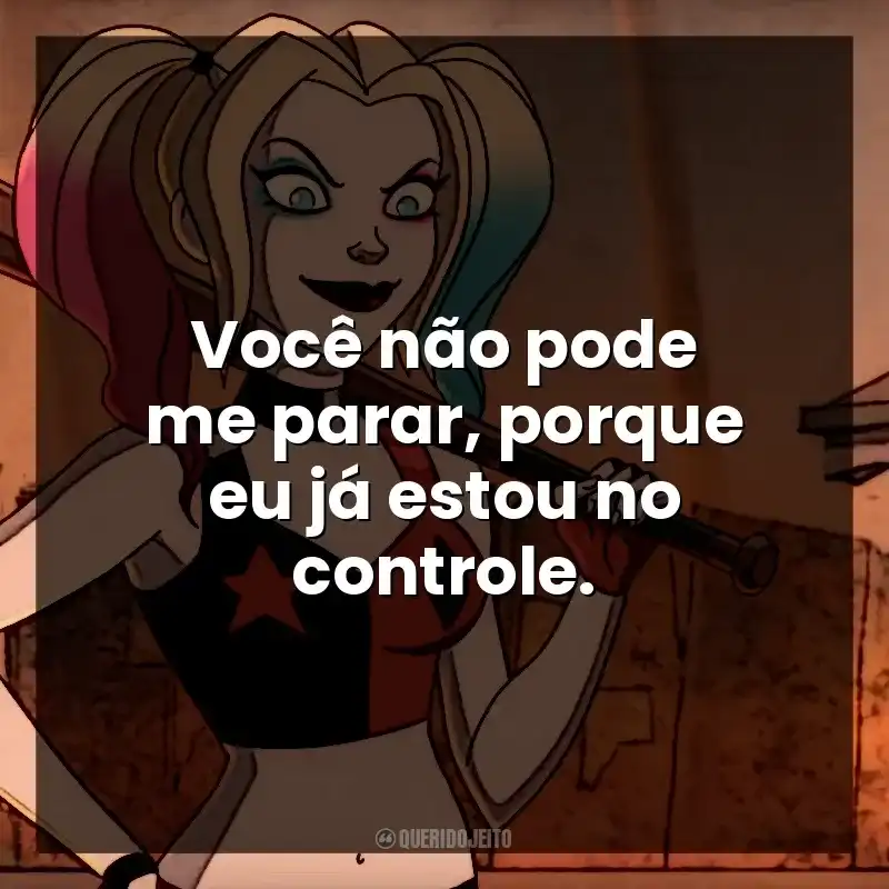 Você não pode me parar, porque eu já estou no controle. Arlequina (Série)