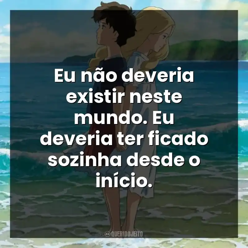 Eu não deveria existir neste mundo. Eu deveria ter ficado sozinha desde o início.