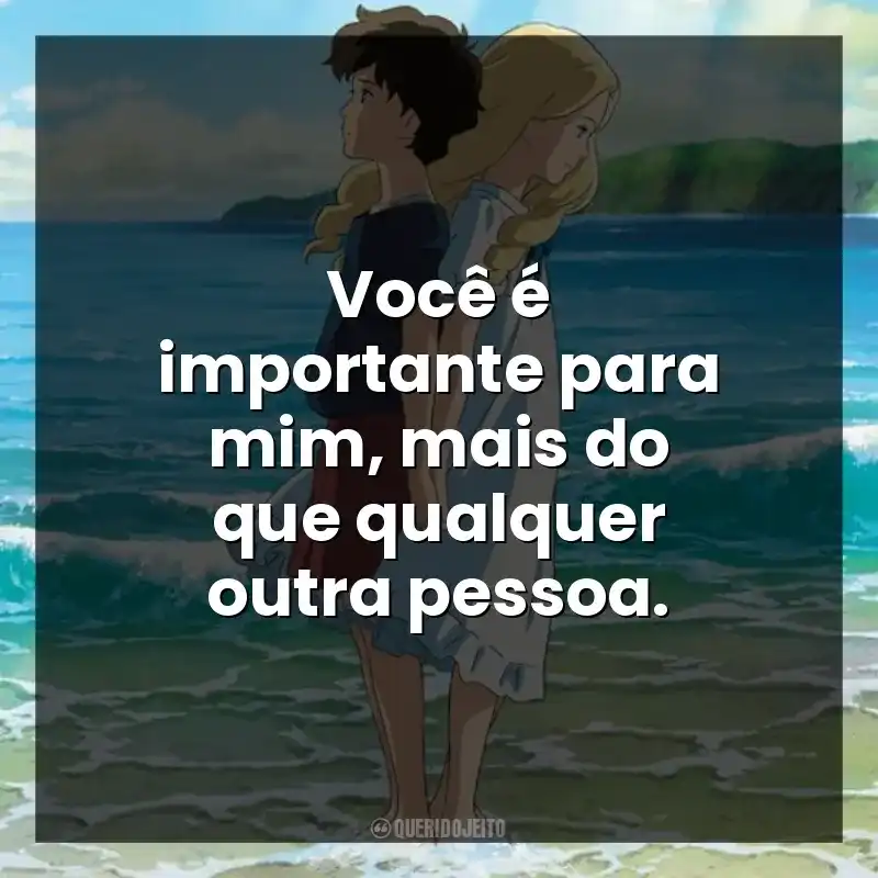 Você é importante para mim, mais do que qualquer outra pessoa.