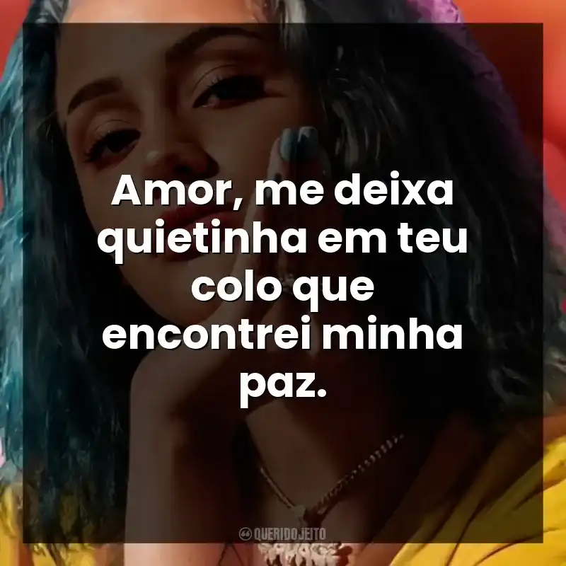 Amor, me deixa quietinha em teu colo que encontrei minha paz.