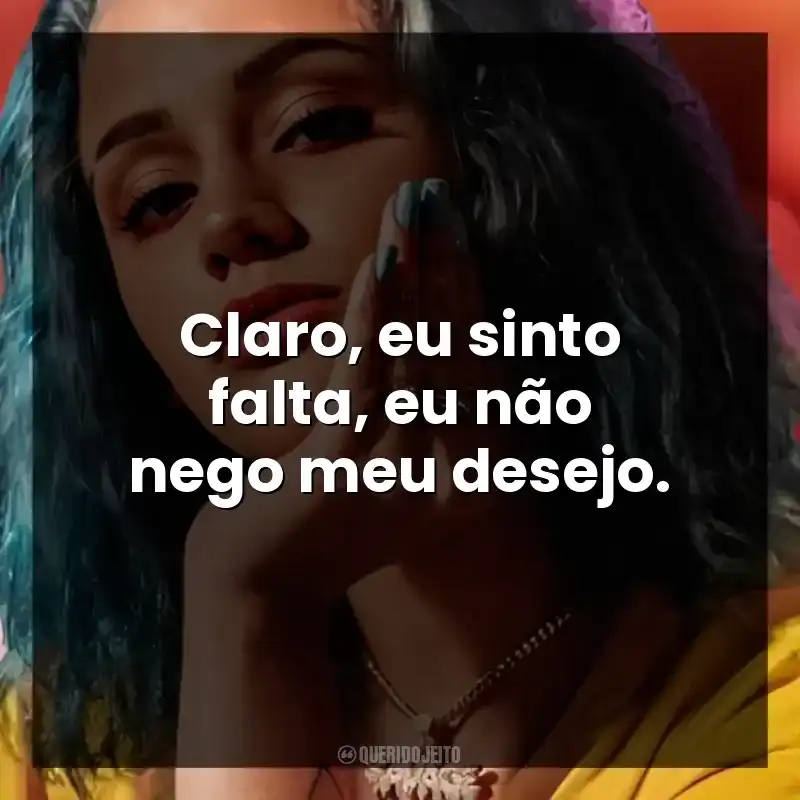 Claro, eu sinto falta, eu não nego meu desejo. Azzy