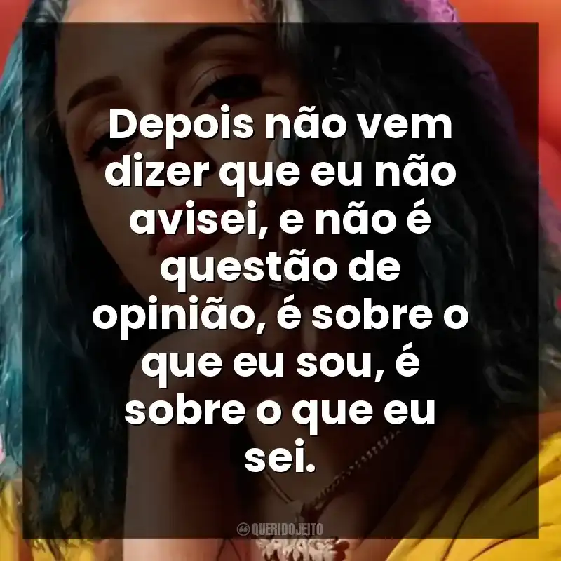 Depois não vem dizer que eu não avisei, e não é questão de opinião, é sobre o que eu sou, é sobre o que eu sei. Azzy