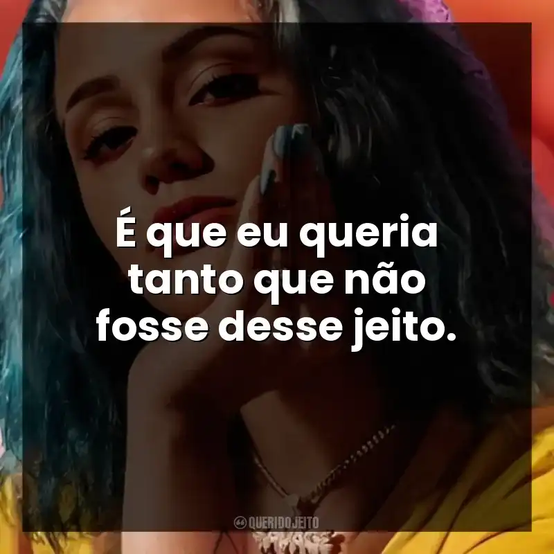 É que eu queria tanto que não fosse desse jeito. Azzy