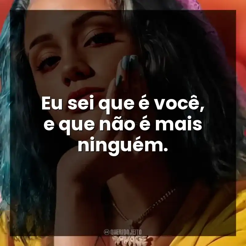 Eu sei que é você, e que não é mais ninguém.