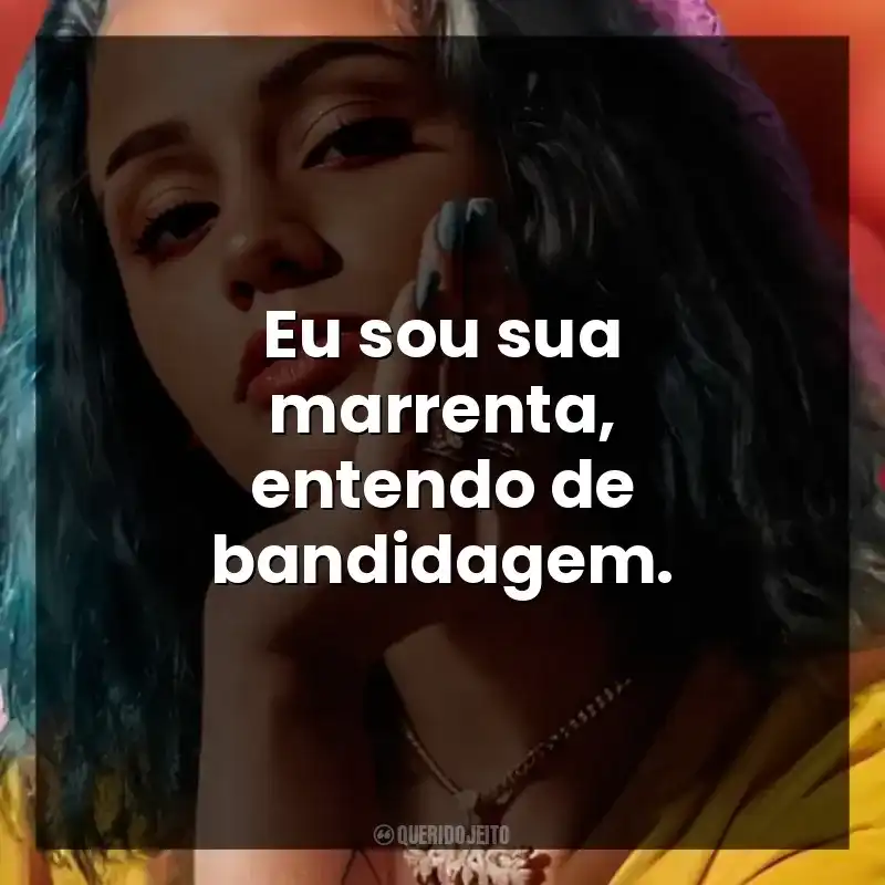 Eu sou sua marrenta, entendo de bandidagem. Azzy