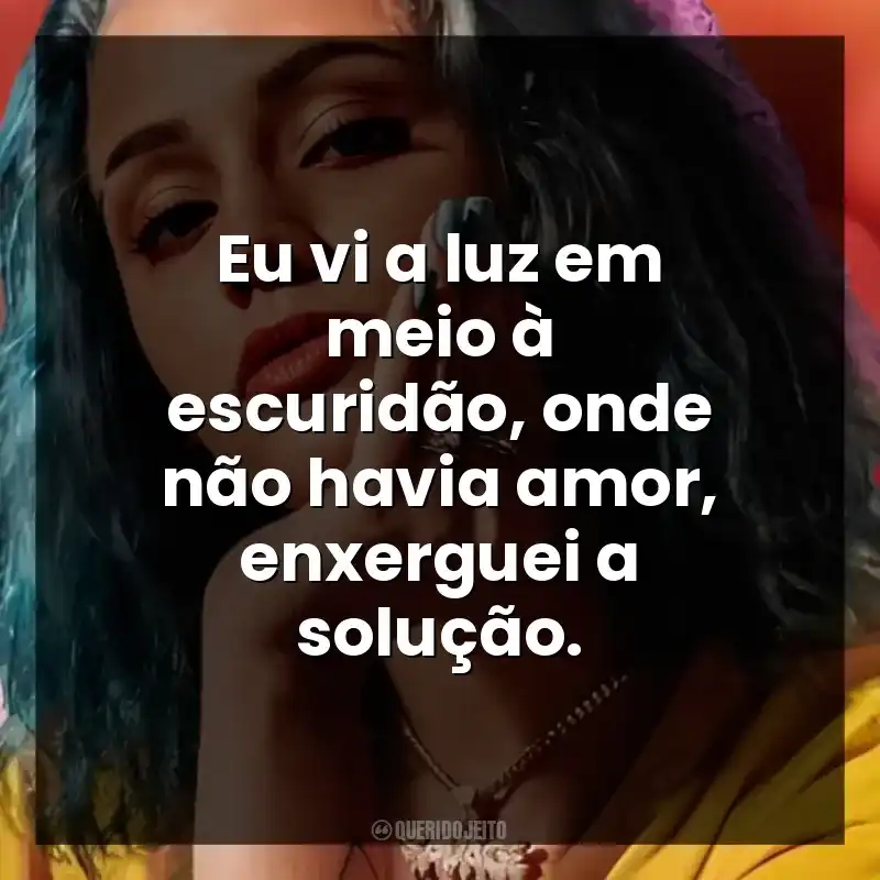 Eu vi a luz em meio à escuridão, onde não havia amor, enxerguei a solução. Azzy