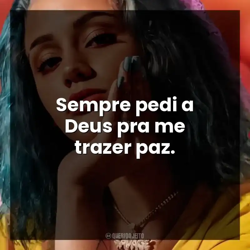 Sempre pedi a Deus pra me trazer paz.