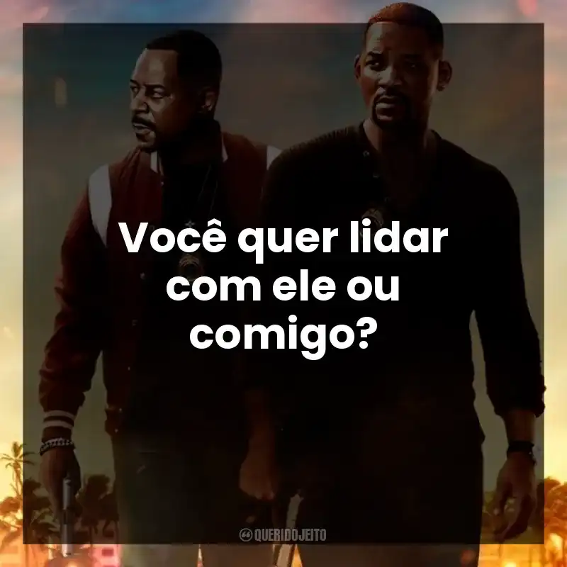 Você quer lidar com ele ou comigo?