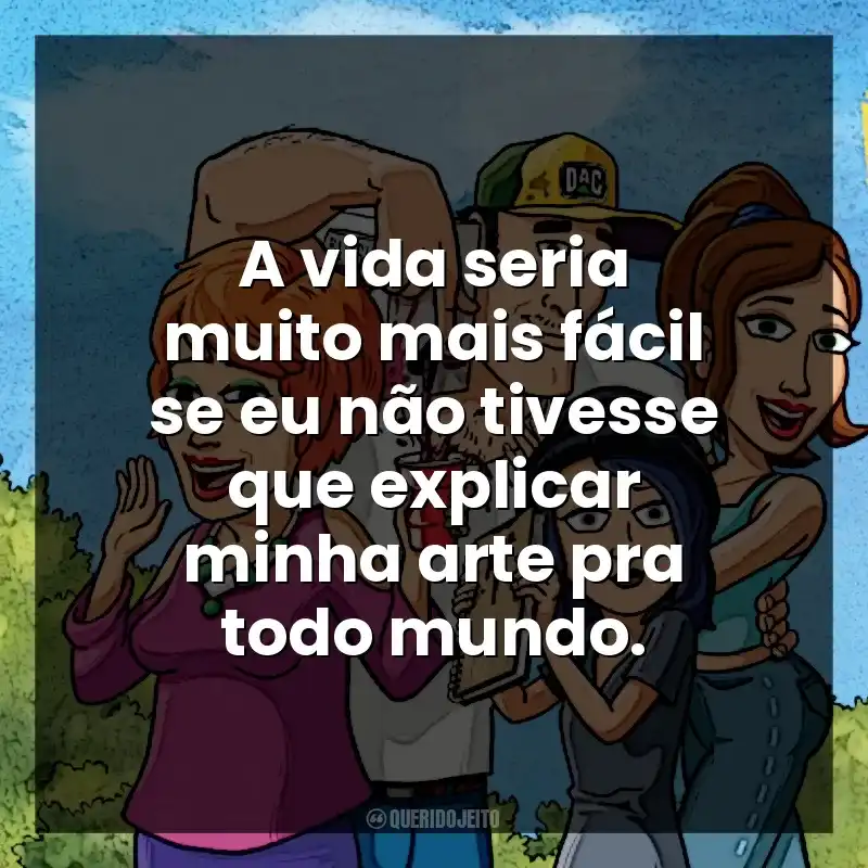 A vida seria muito mais fácil se eu não tivesse que explicar minha arte pra todo mundo. Bless the Harts (Série)