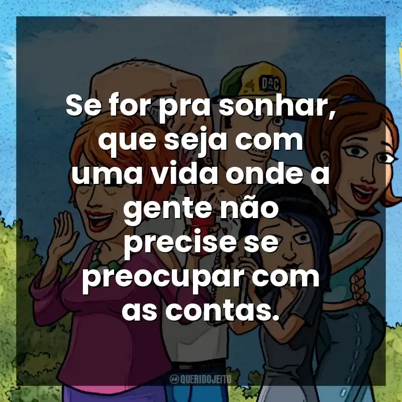 Se for pra sonhar, que seja com uma vida onde a gente não precise se preocupar com as contas. Bless the Harts (Série)