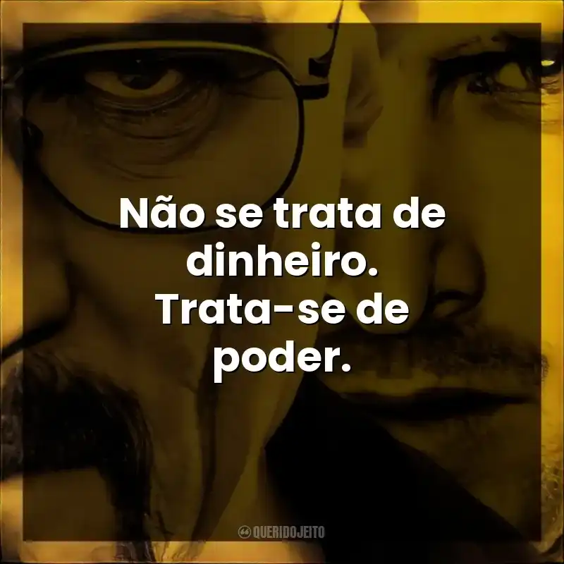 Não se trata de dinheiro. Trata-se de poder.