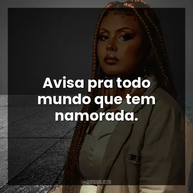 Avisa pra todo mundo que tem namorada. Budah