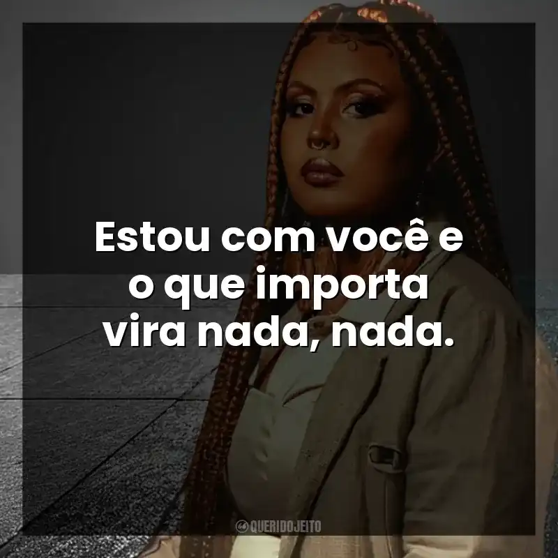 Estou com você e o que importa vira nada, nada. Budah