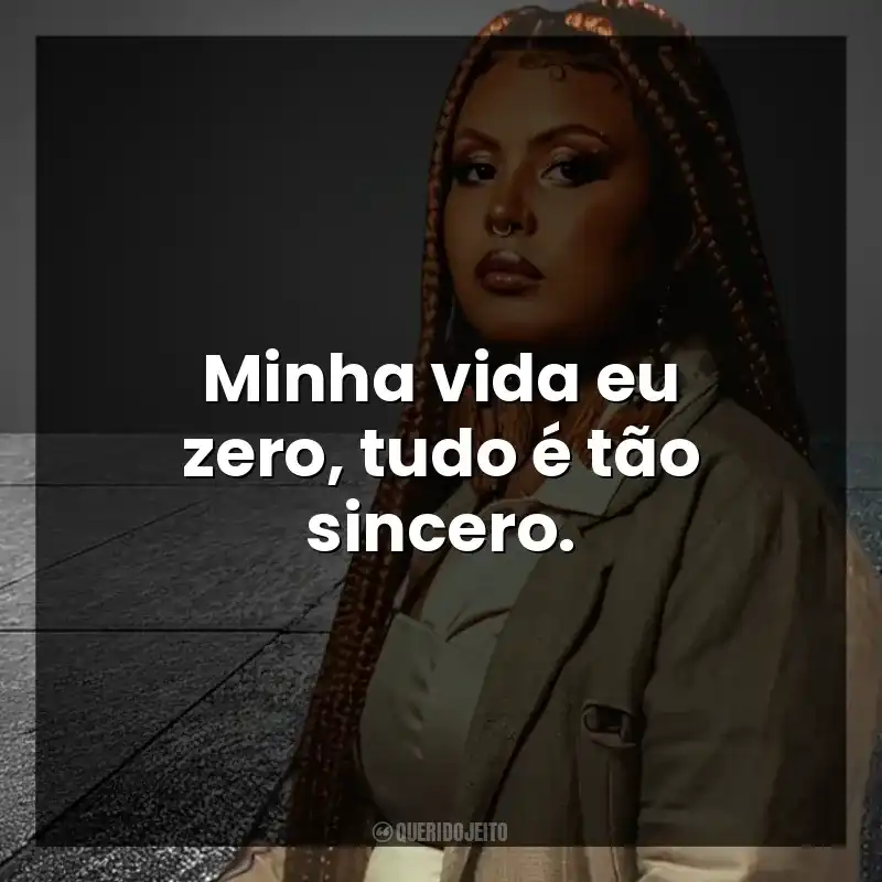 Minha vida eu zero, tudo é tão sincero. Budah