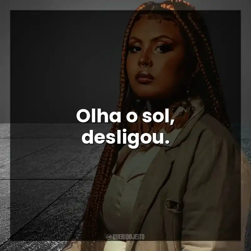 Olha o sol, desligou. Budah