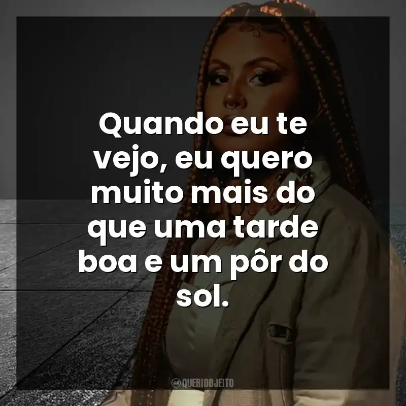 Quando eu te vejo, eu quero muito mais do que uma tarde boa e um pôr do sol. Budah