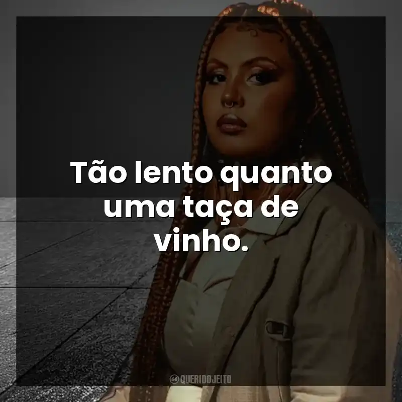 Tão lento quanto uma taça de vinho. Budah