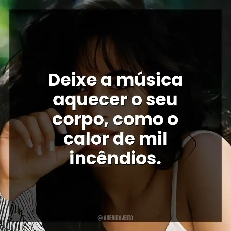 Deixe a música aquecer o seu corpo, como o calor de mil incêndios.