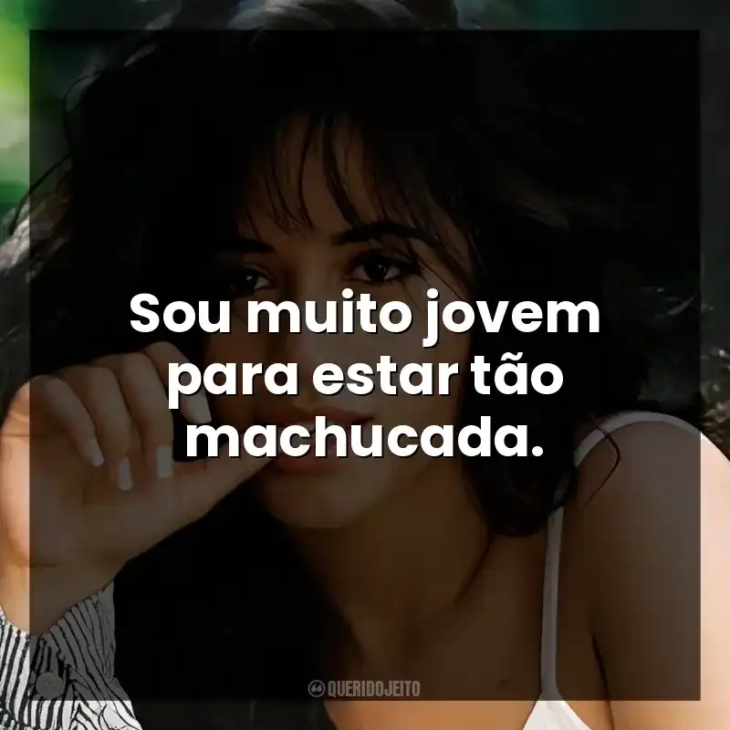 Sou muito jovem para estar tão machucada.