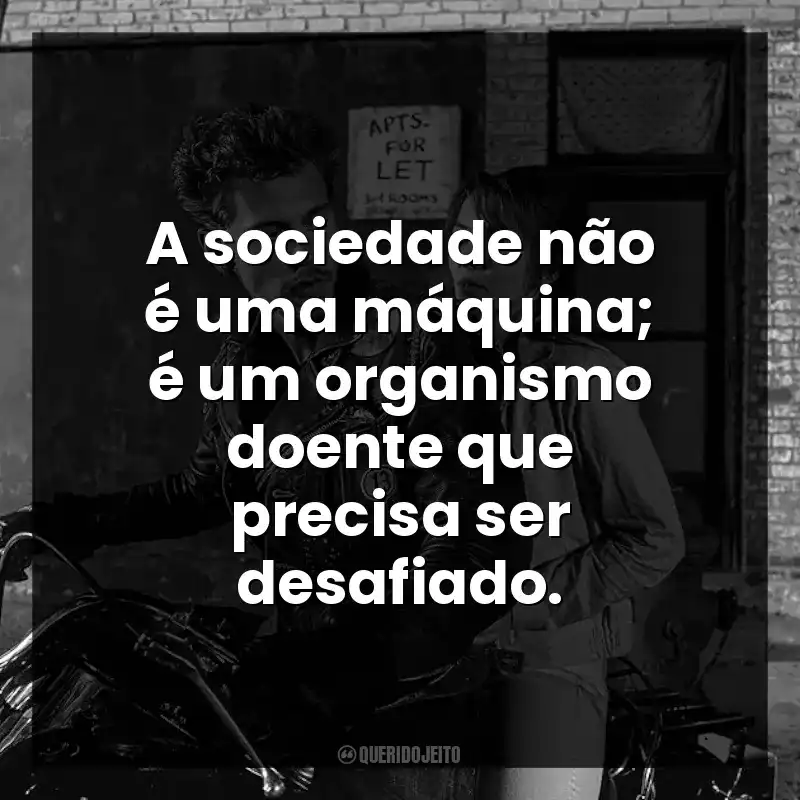 A sociedade não é uma máquina; é um organismo doente que precisa ser desafiado.