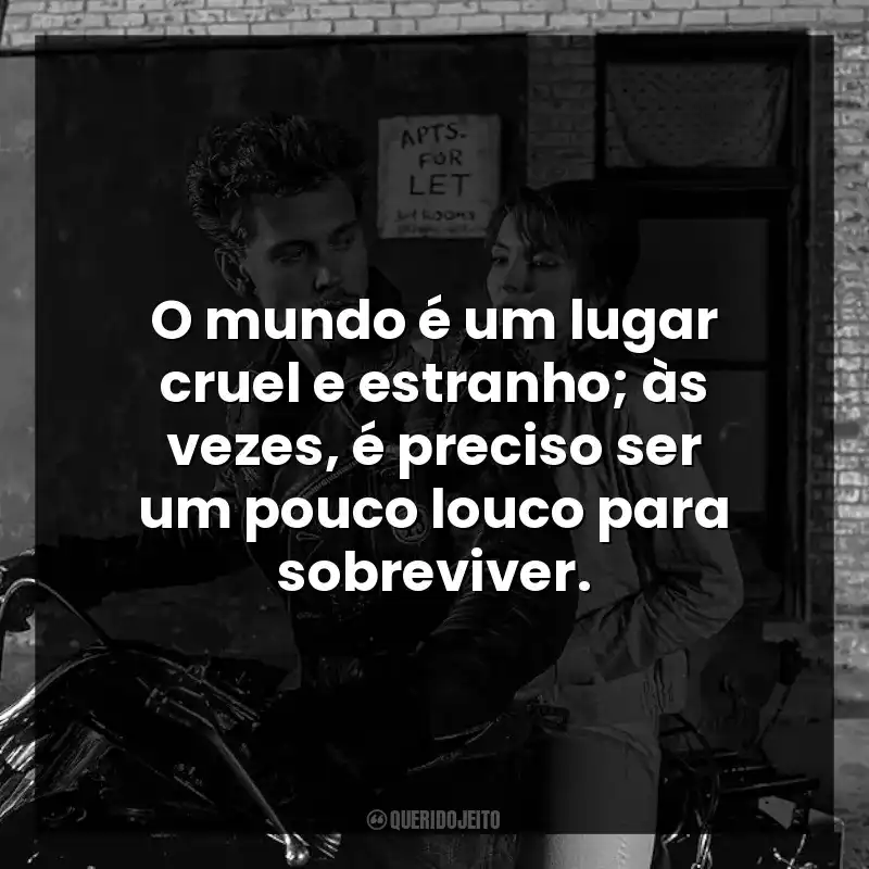 O mundo é um lugar cruel e estranho; às vezes, é preciso ser um pouco louco para sobreviver.
