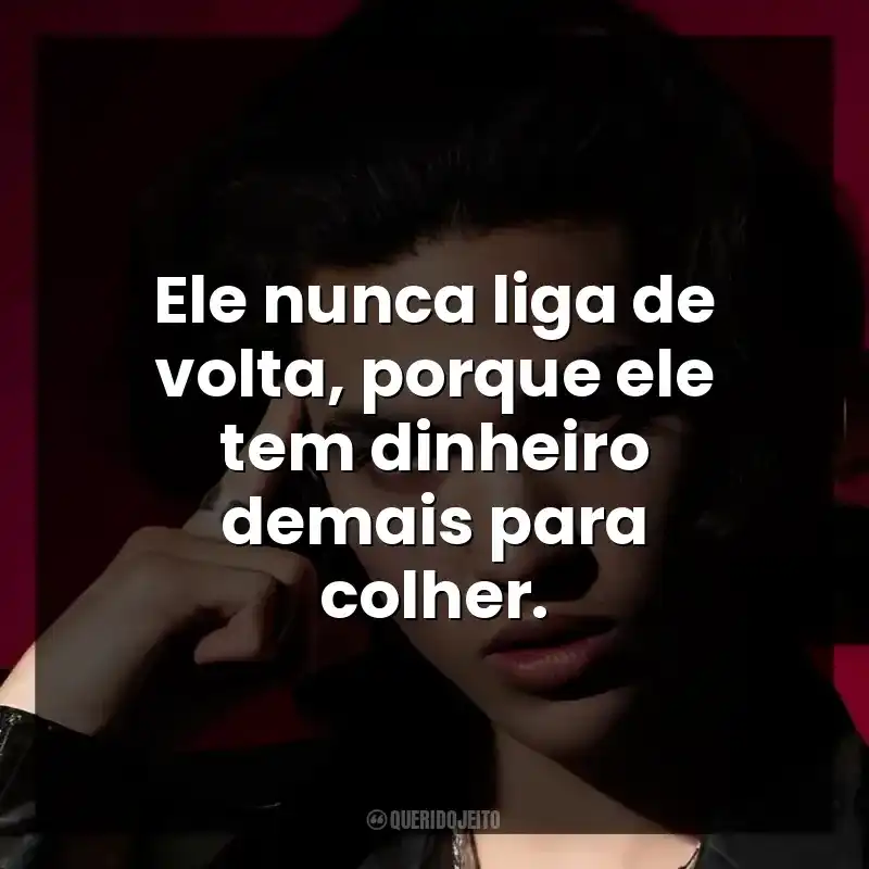 Ele nunca liga de volta, porque ele tem dinheiro demais para colher.