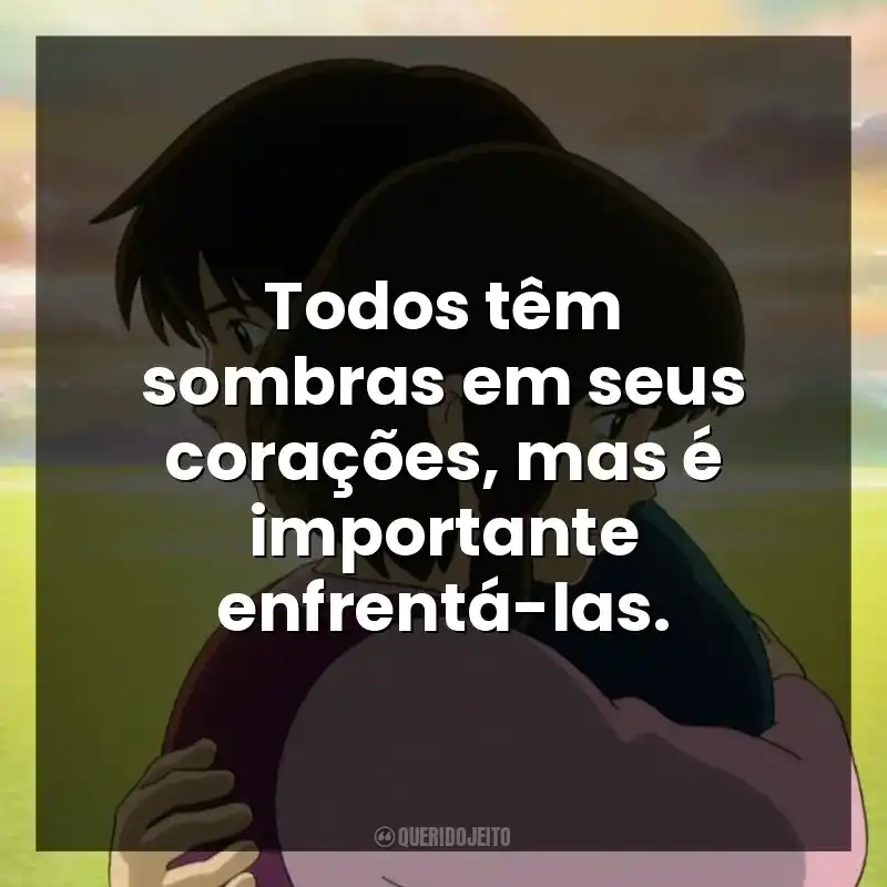 Todos têm sombras em seus corações, mas é importante enfrentá-las.